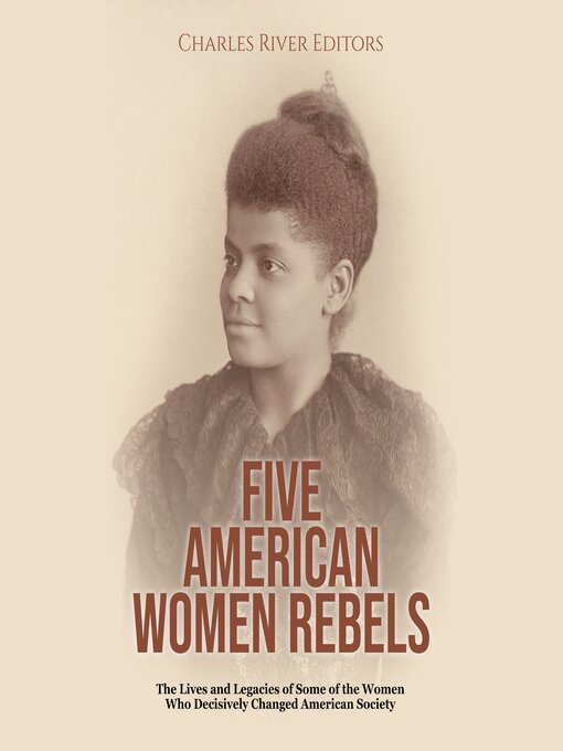 Title details for Five American Women Rebels by Charles River Editors - Available